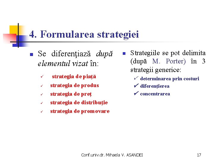 4. Formularea strategiei n Se diferenţiază după elementul vizat în: ü strategia de piaţă