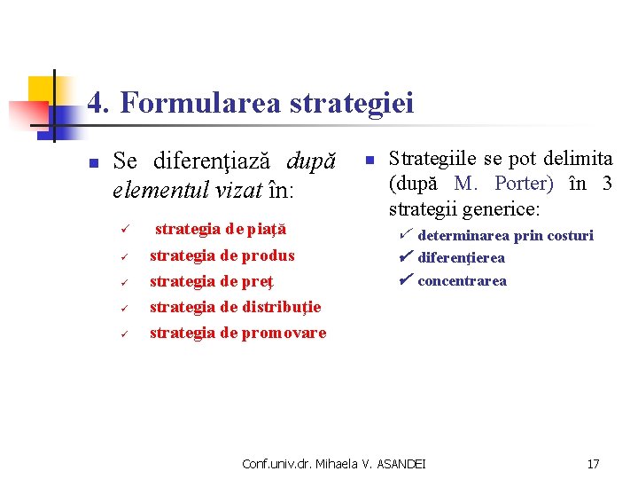 4. Formularea strategiei n Se diferenţiază după elementul vizat în: ü strategia de piaţă 4. Formularea strategiei n Se diferenţiază după elementul vizat în: ü strategia de piaţă