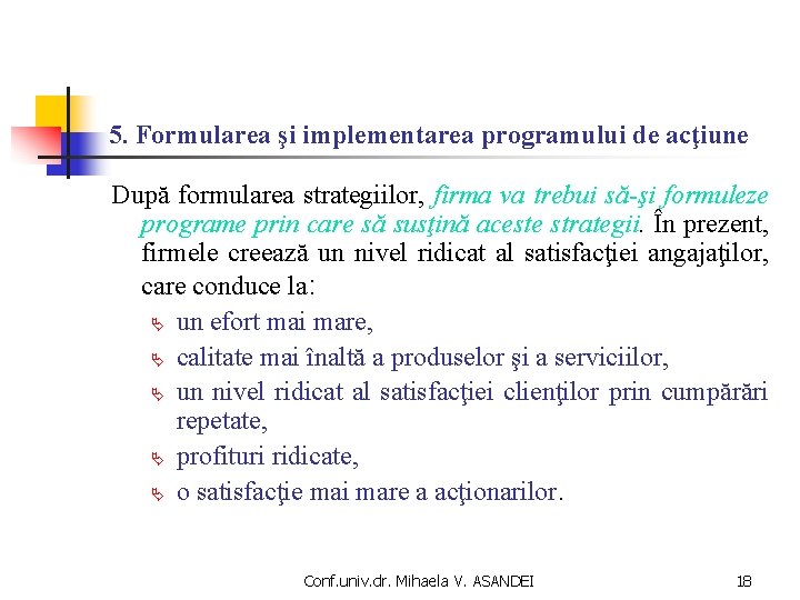 5. Formularea şi implementarea programului de acţiune După formularea strategiilor, firma va trebui să-şi