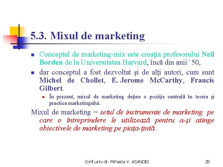 5. 3. Mixul de marketing n n Conceptul de marketing-mix este creaţia profesorului Neil