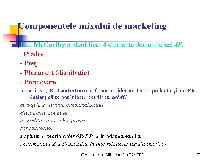 Componentele mixului de marketing E. J. Mc. Carthy a identificat 4 elemente denumite cei Componentele mixului de marketing E. J. Mc. Carthy a identificat 4 elemente denumite cei