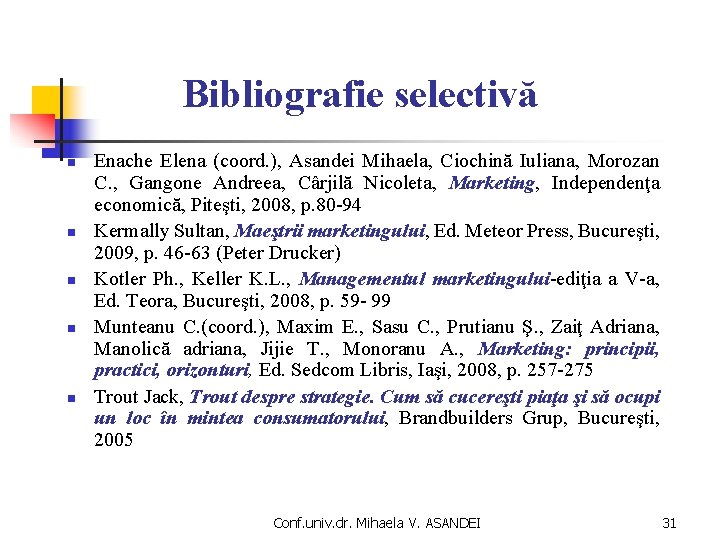 Bibliografie selectivă n n n Enache Elena (coord. ), Asandei Mihaela, Ciochină Iuliana, Morozan