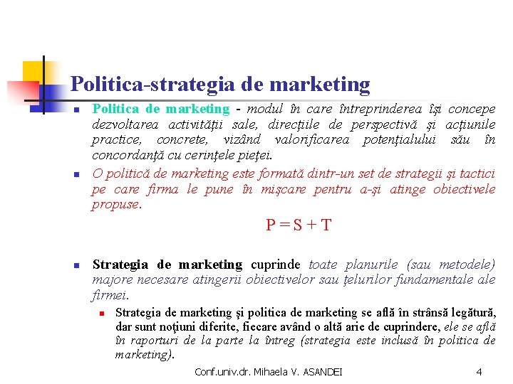 Politica-strategia de marketing n n Politica de marketing - modul în care întreprinderea îşi