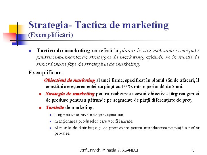 Strategia- Tactica de marketing (Exemplificări) Tactica de marketing se referă la planurile sau metodele
