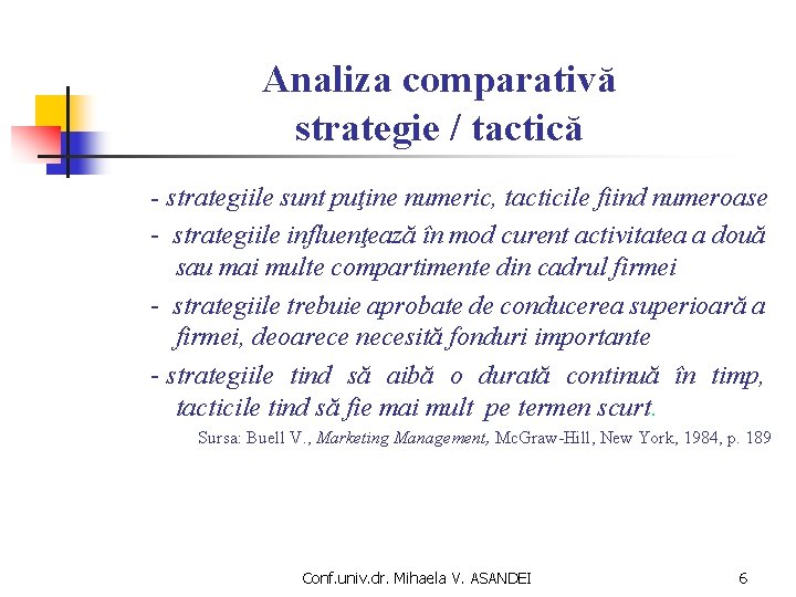Analiza comparativă strategie / tactică - strategiile sunt puţine numeric, tacticile fiind numeroase -