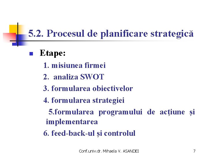 5. 2. Procesul de planificare strategică n Etape: 1. misiunea firmei 2. analiza SWOT 5. 2. Procesul de planificare strategică n Etape: 1. misiunea firmei 2. analiza SWOT