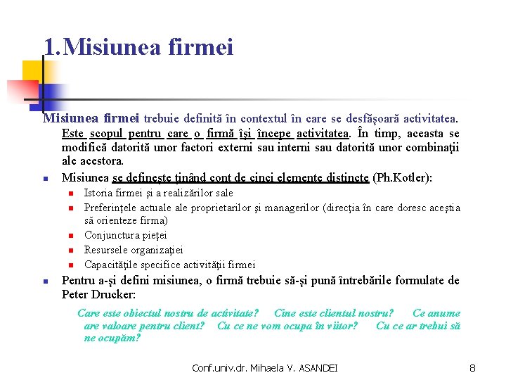 1. Misiunea firmei trebuie definită în contextul în care se desfăşoară activitatea. n Este 1. Misiunea firmei trebuie definită în contextul în care se desfăşoară activitatea. n Este