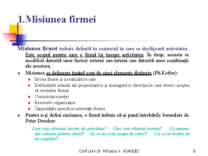 1. Misiunea firmei trebuie definită în contextul în care se desfăşoară activitatea. n Este