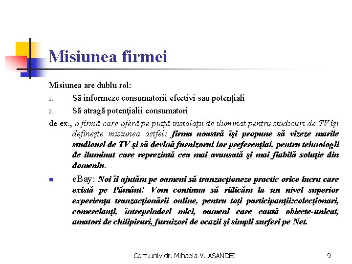 Misiunea firmei Misiunea are dublu rol: 1. Să informeze consumatorii efectivi sau potenţiali 2. Misiunea firmei Misiunea are dublu rol: 1. Să informeze consumatorii efectivi sau potenţiali 2.