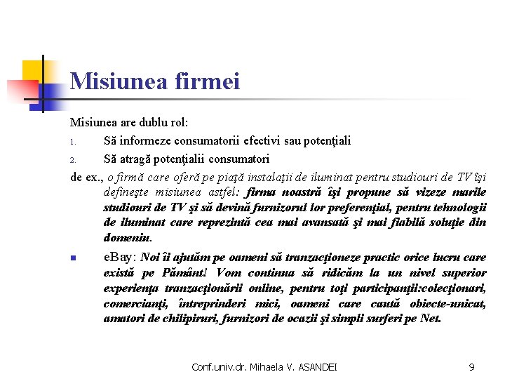 Misiunea firmei Misiunea are dublu rol: 1. Să informeze consumatorii efectivi sau potenţiali 2.