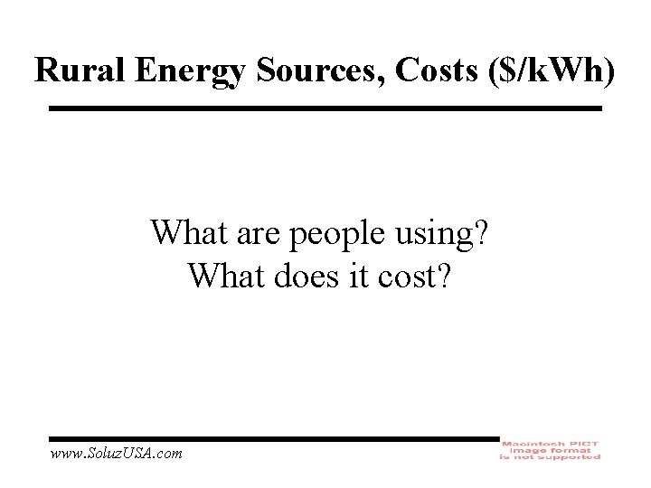 Rural Energy Sources, Costs ($/k. Wh) What are people using? What does it cost?