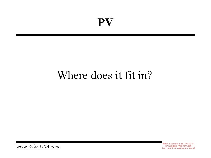 PV Where does it fit in? www. Soluz. USA. com 