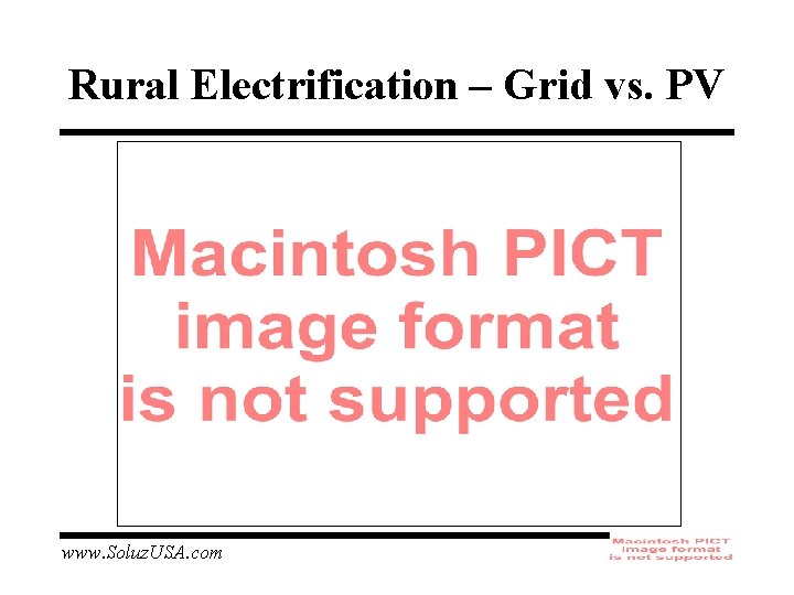 Rural Electrification – Grid vs. PV www. Soluz. USA. com 