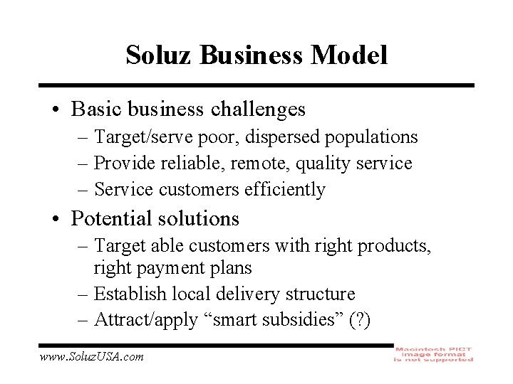 Soluz Business Model • Basic business challenges – Target/serve poor, dispersed populations – Provide