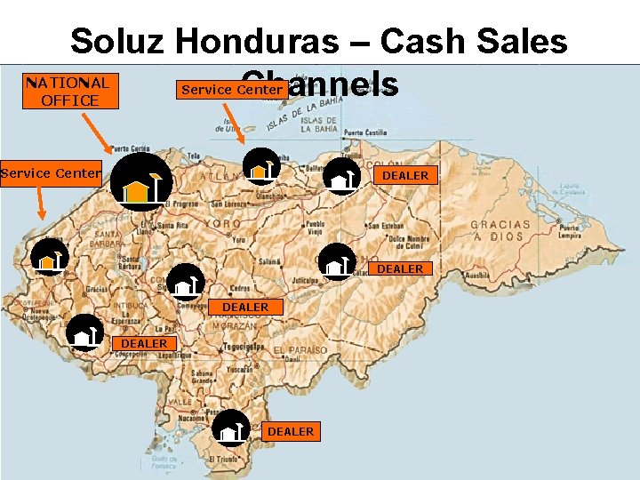 Soluz Honduras – Cash Sales Channels NATIONAL OFFICE Service Center DEALER www. Soluz. USA.