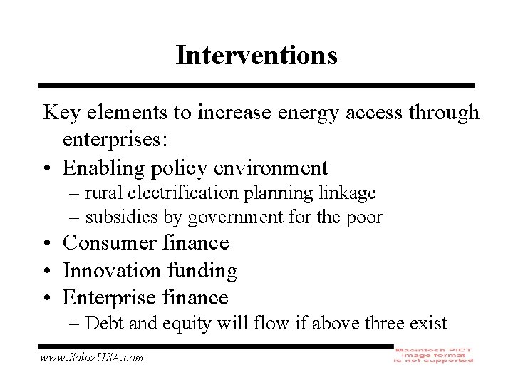 Interventions Key elements to increase energy access through enterprises: • Enabling policy environment –