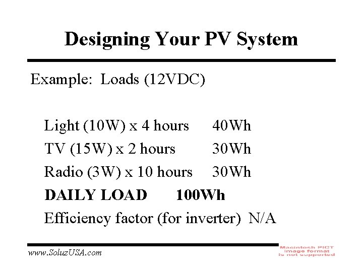 Designing Your PV System Example: Loads (12 VDC) Light (10 W) x 4 hours