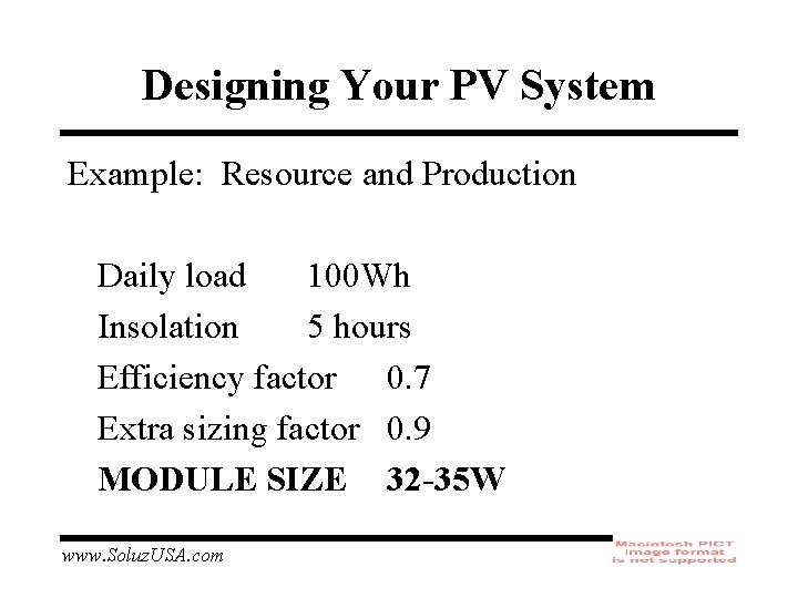 Designing Your PV System Example: Resource and Production Daily load 100 Wh Insolation 5