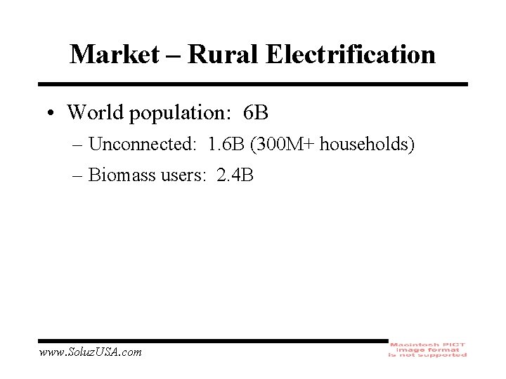 Market – Rural Electrification • World population: 6 B – Unconnected: 1. 6 B