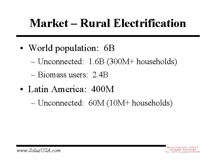 Market – Rural Electrification • World population: 6 B – Unconnected: 1. 6 B