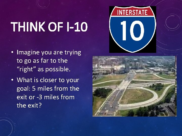 THINK OF I-10 • Imagine you are trying to go as far to the