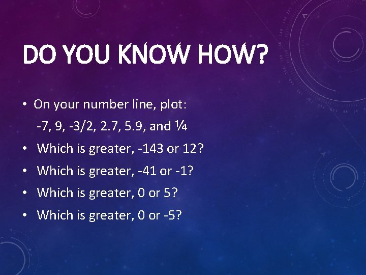 DO YOU KNOW HOW? • On your number line, plot: -7, 9, -3/2, 2.