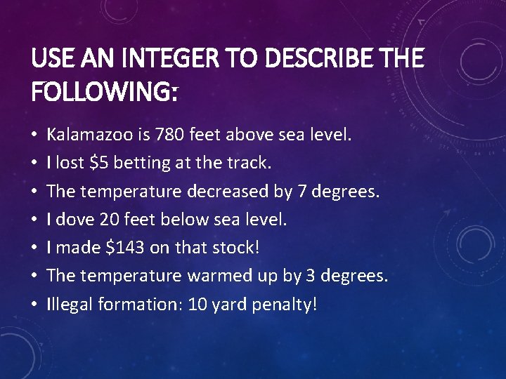 USE AN INTEGER TO DESCRIBE THE FOLLOWING: • • Kalamazoo is 780 feet above