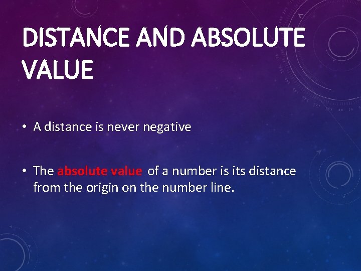 DISTANCE AND ABSOLUTE VALUE • A distance is never negative • The absolute value