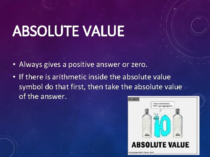 ABSOLUTE VALUE • Always gives a positive answer or zero. • If there is