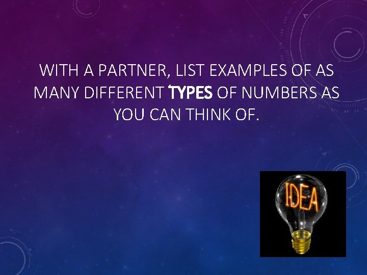 WITH A PARTNER, LIST EXAMPLES OF AS MANY DIFFERENT TYPES OF NUMBERS AS YOU