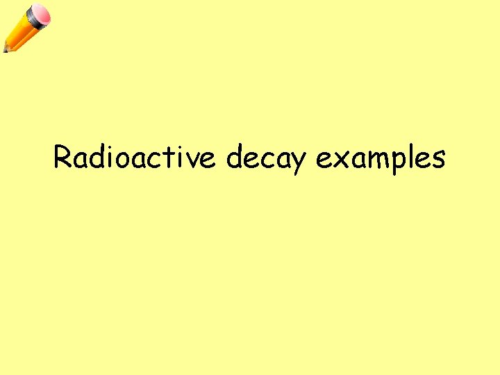 Radioactive decay examples 