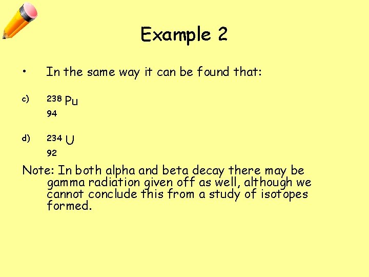 Example 2 • In the same way it can be found that: c) 238