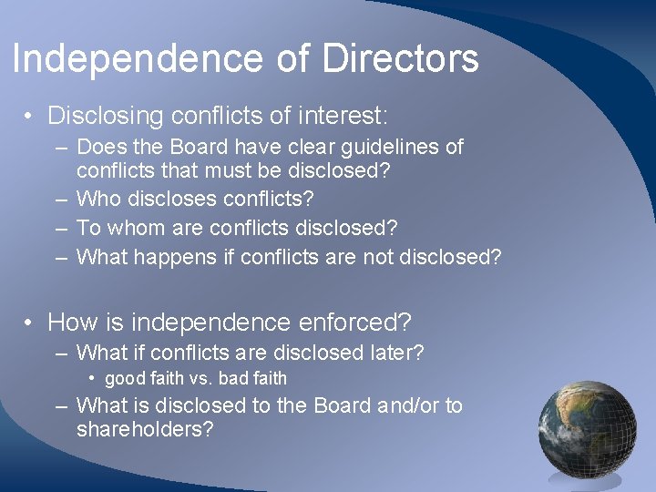 Independence of Directors • Disclosing conflicts of interest: – Does the Board have clear