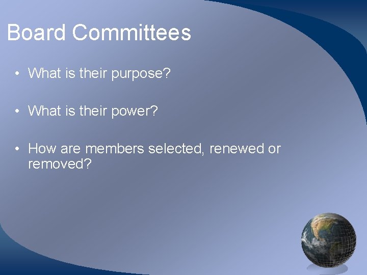 Board Committees • What is their purpose? • What is their power? • How