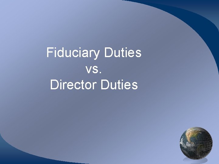 Fiduciary Duties vs. Director Duties 