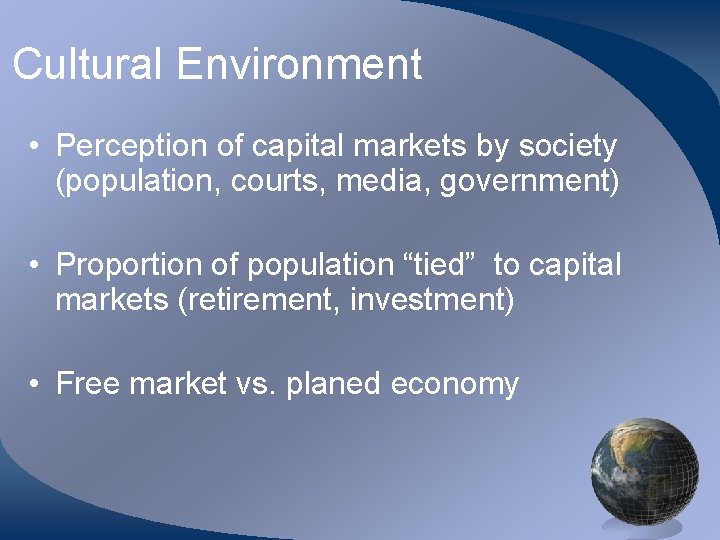 Cultural Environment • Perception of capital markets by society (population, courts, media, government) •