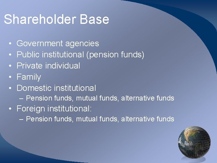 Shareholder Base • • • Government agencies Public institutional (pension funds) Private individual Family