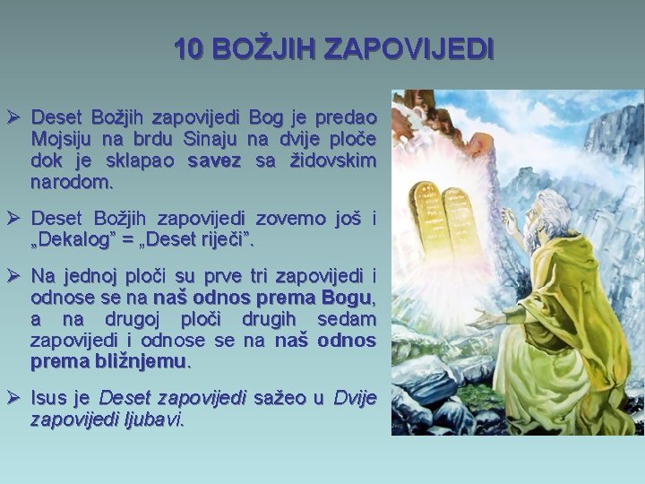 10 BOŽJIH ZAPOVIJEDI Ø Deset Božjih zapovijedi Bog je predao Mojsiju na brdu Sinaju