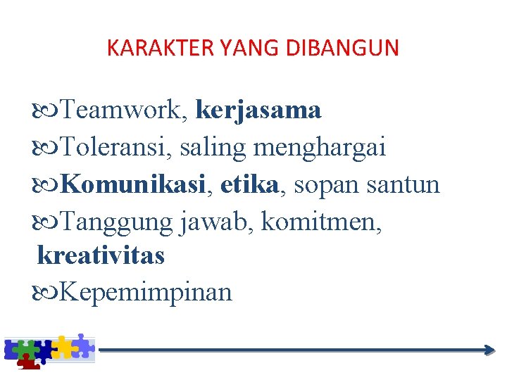 KARAKTER YANG DIBANGUN Teamwork, kerjasama Toleransi, saling menghargai Komunikasi, etika, sopan santun Tanggung jawab,