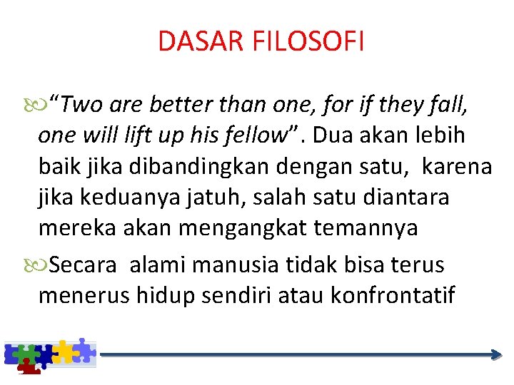 DASAR FILOSOFI “Two are better than one, for if they fall, one will lift