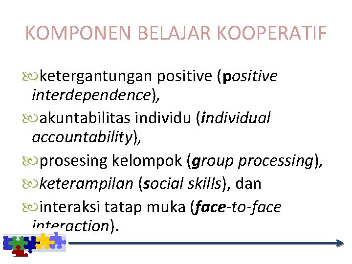 KOMPONEN BELAJAR KOOPERATIF ketergantungan positive (positive interdependence), akuntabilitas individu (individual accountability), prosesing kelompok (group