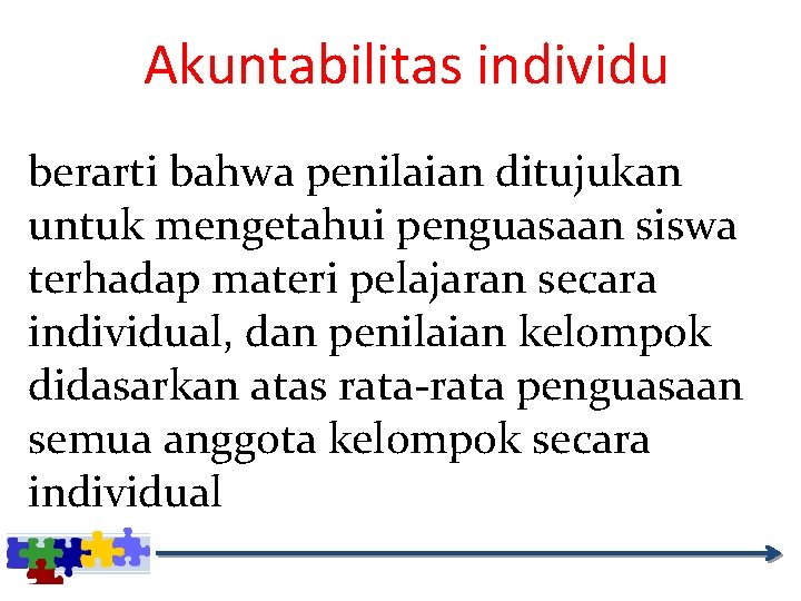 Akuntabilitas individu berarti bahwa penilaian ditujukan untuk mengetahui penguasaan siswa terhadap materi pelajaran secara