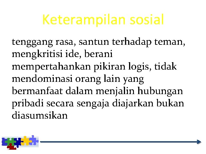 Keterampilan sosial tenggang rasa, santun terhadap teman, mengkritisi ide, berani mempertahankan pikiran logis, tidak