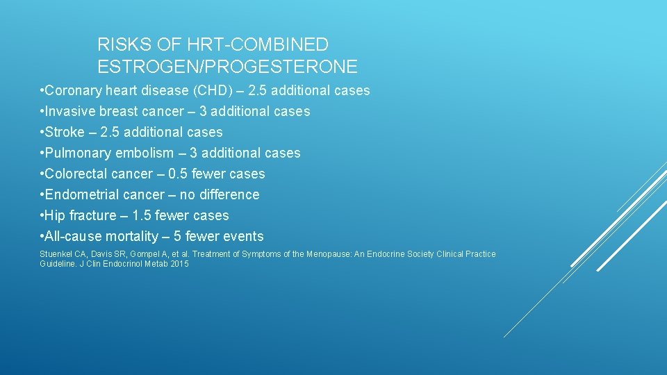 RISKS OF HRT-COMBINED ESTROGEN/PROGESTERONE • Coronary heart disease (CHD) – 2. 5 additional cases