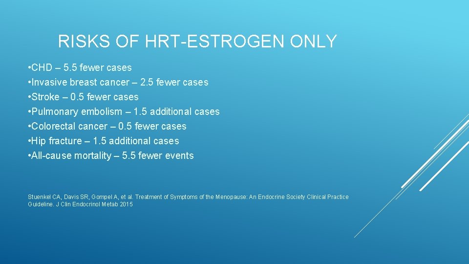 RISKS OF HRT-ESTROGEN ONLY • CHD – 5. 5 fewer cases • Invasive breast