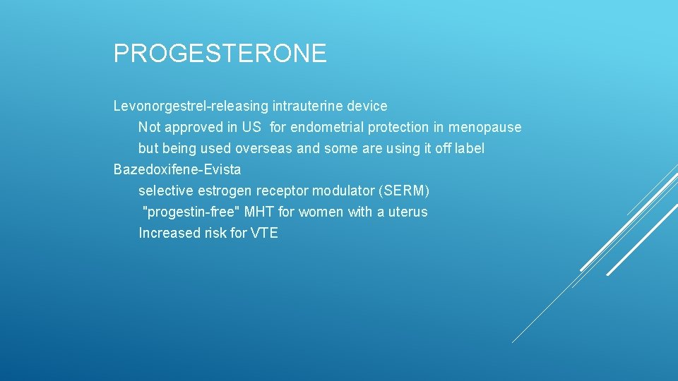 PROGESTERONE Levonorgestrel-releasing intrauterine device Not approved in US for endometrial protection in menopause but