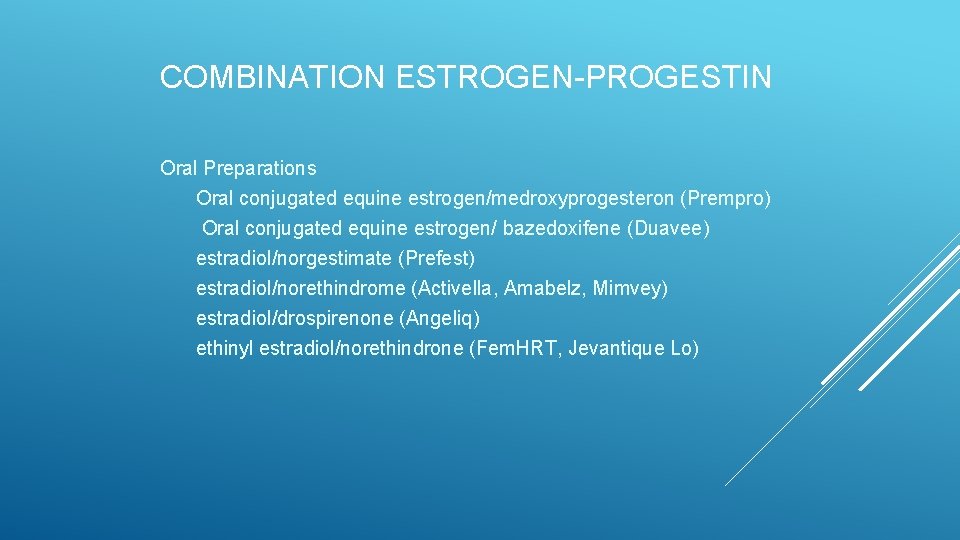 COMBINATION ESTROGEN-PROGESTIN Oral Preparations Oral conjugated equine estrogen/medroxyprogesteron (Prempro) Oral conjugated equine estrogen/ bazedoxifene