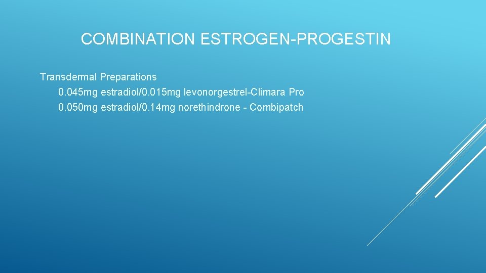 COMBINATION ESTROGEN-PROGESTIN Transdermal Preparations 0. 045 mg estradiol/0. 015 mg levonorgestrel-Climara Pro 0. 050