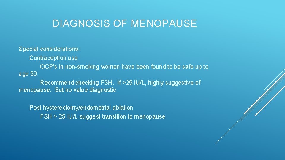 DIAGNOSIS OF MENOPAUSE Special considerations: Contraception use OCP’s in non-smoking women have been found