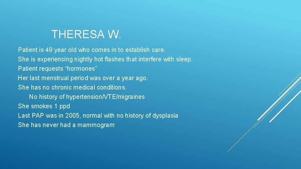 THERESA W. Patient is 49 year old who comes in to establish care. She